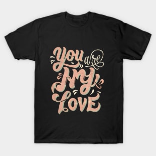 You are my Love T-Shirt